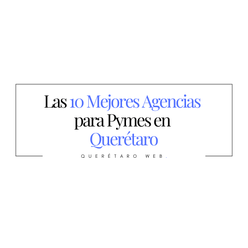 Top 10 agencias de marketing digital para PYMES en Querétaro (2025)